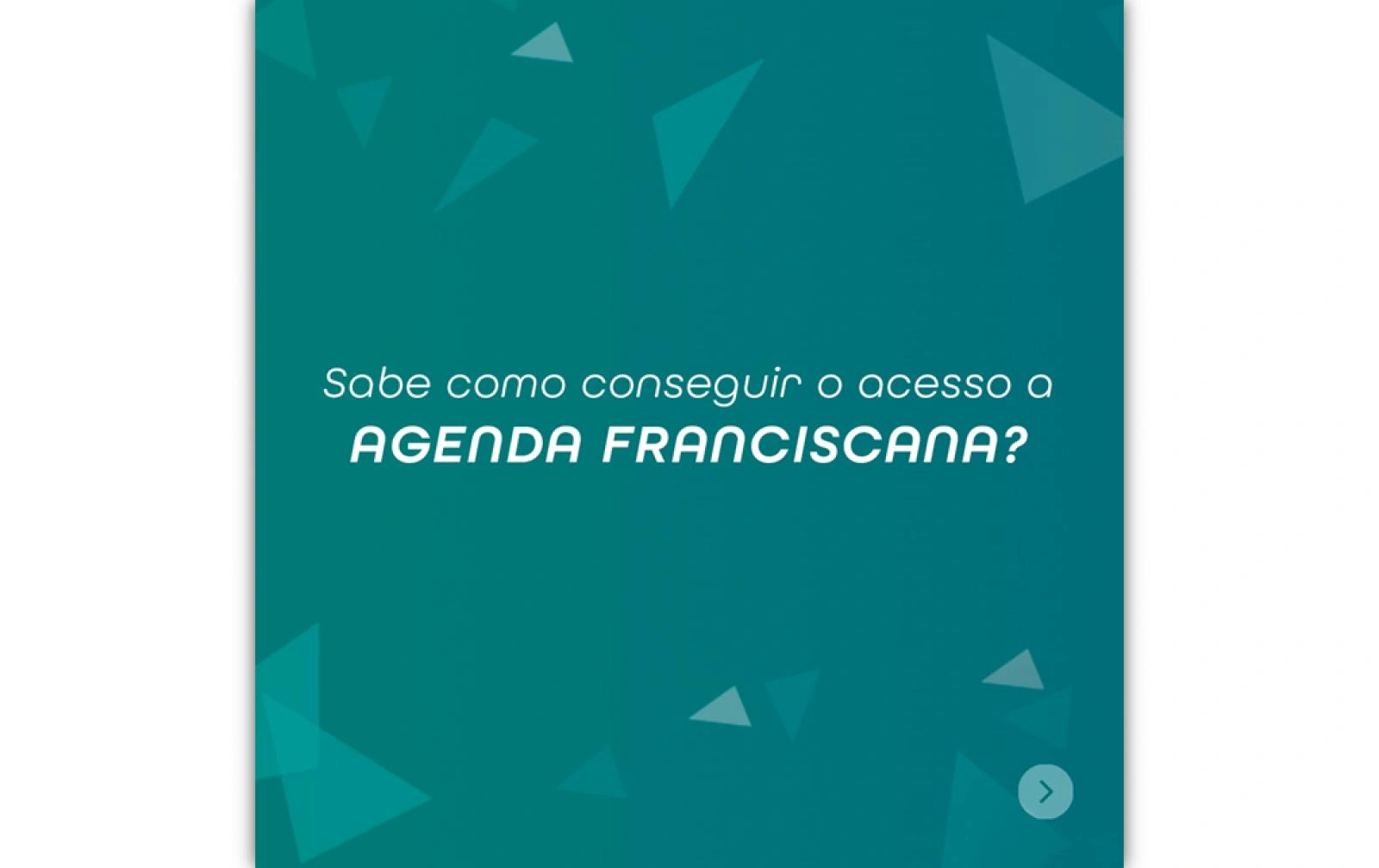 Olha como é fácil conseguir o seu login do App Agenda Franciscana